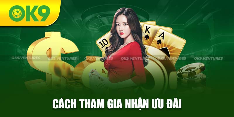 Cách thức tham gia nhận ưu đãi từ nhà cái