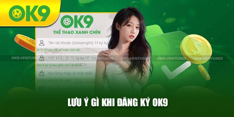 Tân binh cần nắm rõ lưu ý khi đăng ký OK9