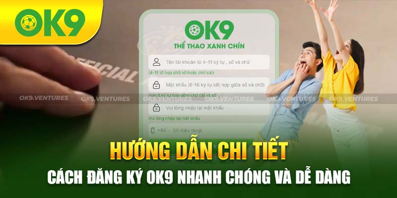 Hướng Dẫn Chi Tiết Cách Đăng Ký OK9 Nhanh Chóng Và Dễ Dàng