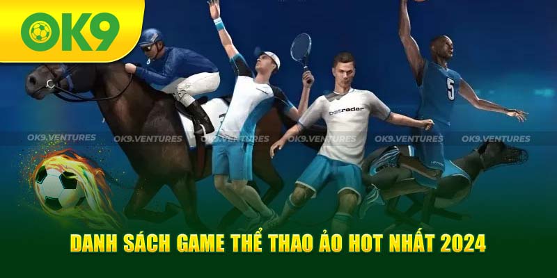 Danh sách game thể thao ảo hot nhất 2024