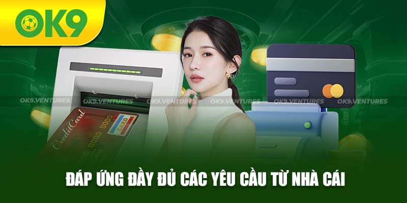 Tuân thủ và đáp ứng được các yêu cầu khi rút tiền OK9