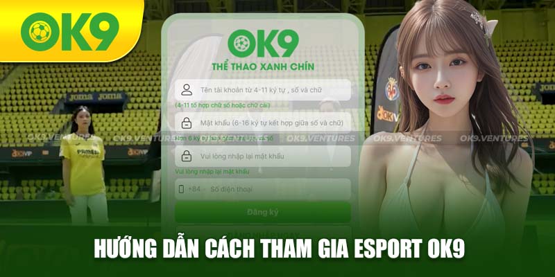 Hướng dẫn người chơi trải nghiệm Esport OK9