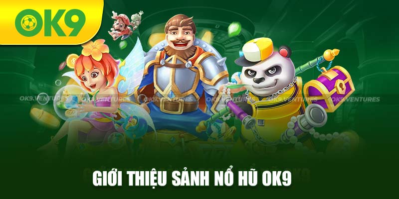 Giới thiệu sảnh game nổ hũ Ok9