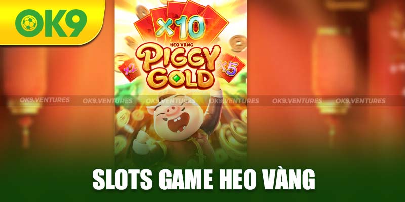 Heo vàng - Tựa game Slot OK9 hấp dẫn nhất Việt Nam