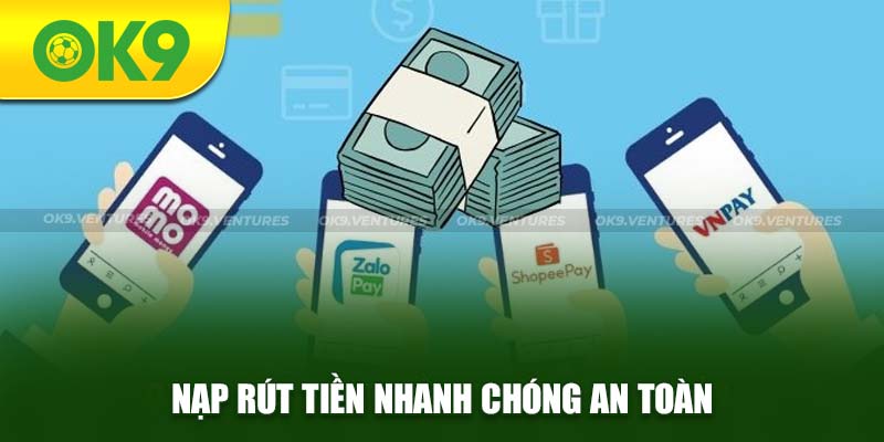 Hỗ trợ giao dịch nạp rút tiền nhanh chóng, an toàn