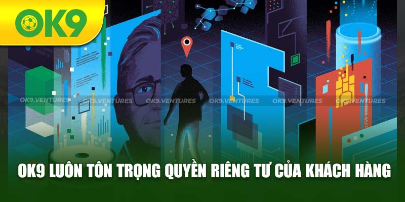 OK9 luôn tôn trọng quyền riêng tư của khách hàng