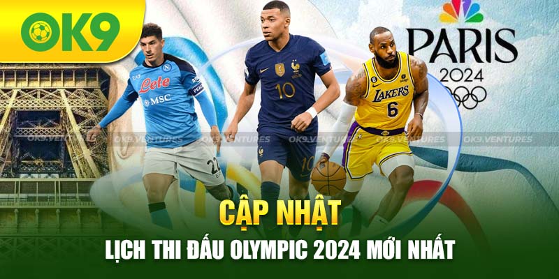 Lịch Thi Đấu Olympic 2024 | Cập Nhật Đầy Đủ Cùng OK9