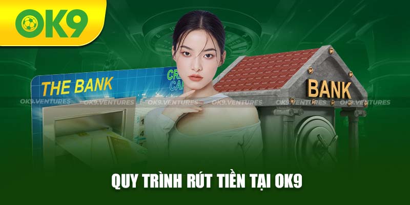 Quy trình rút tiền tại OK9