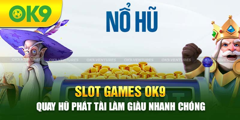 Slot Games OK9 - Quay Hũ Phát Tài Làm Giàu Nhanh Chóng