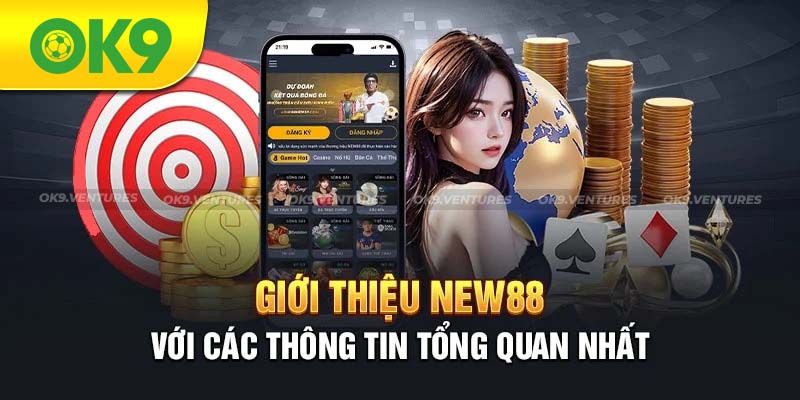 NEW88 - Nhà cái lâu năm luôn nhận được sự tin tưởng của người chơi