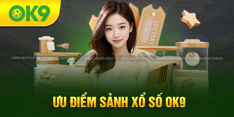 Ưu điểm của sảnh cược xổ số OK9