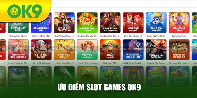 Ưu điểm khi tham gia Slot games OK9 hôm nay