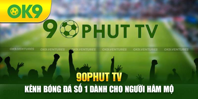 90Phut TV - Kênh Trực Tiếp Thể Thao Uy Tín Hàng Đầu Châu Á