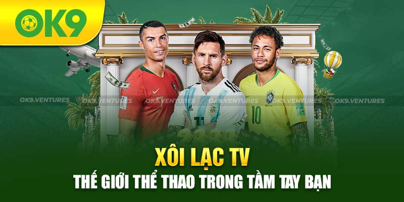 Xôi Lạc TV phát sóng bóng đá miễn phí soi kèo thơm 24/7